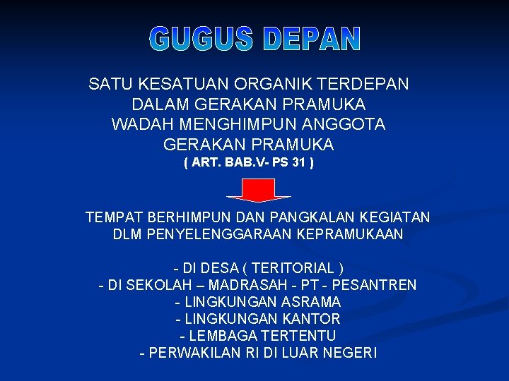 SATU KESATUAN ORGANIK TERDEPAN DALAM GERAKAN PRAMUKA WADAH MENGHIMPUN ANGGOTA GERAKAN PRAMUKA ( ART.