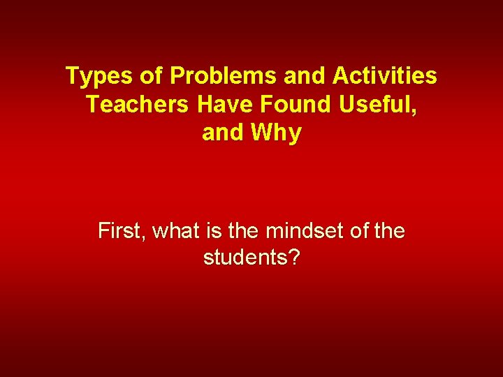Types of Problems and Activities Teachers Have Found Useful, and Why First, what is