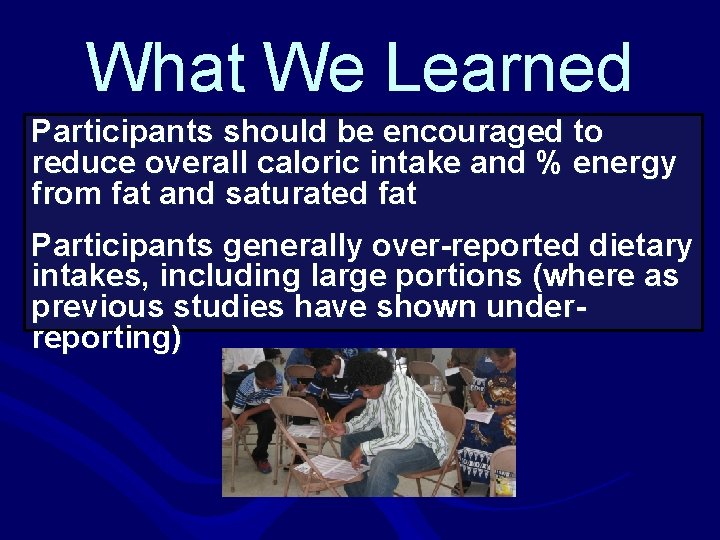 What We Learned Participants should be encouraged to reduce overall caloric intake and %