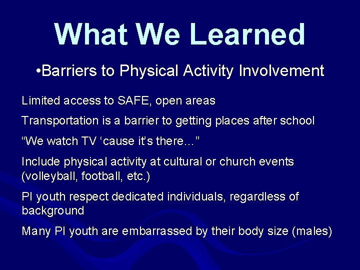 What We Learned • Barriers to Physical Activity Involvement Limited access to SAFE, open