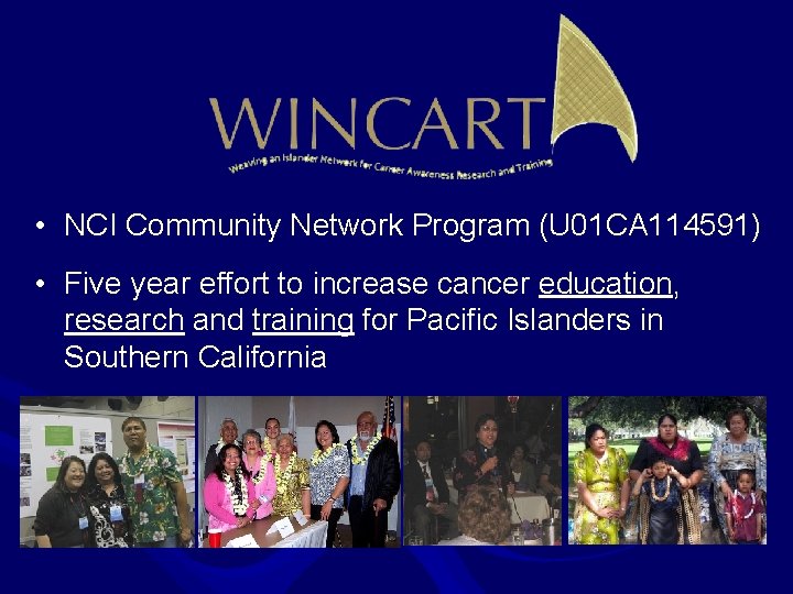  • NCI Community Network Program (U 01 CA 114591) • Five year effort