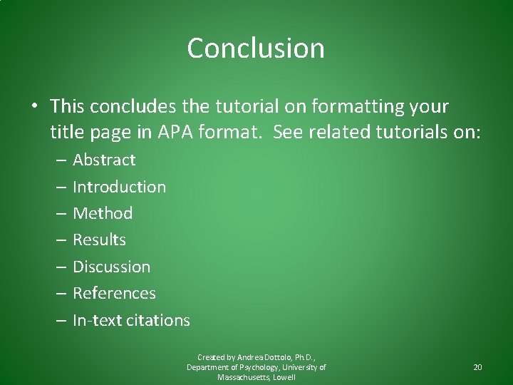 Conclusion • This concludes the tutorial on formatting your title page in APA format. Conclusion • This concludes the tutorial on formatting your title page in APA format.