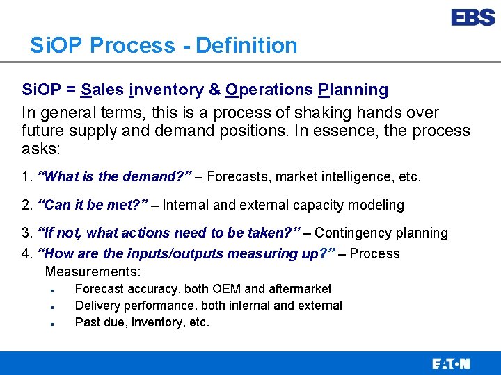 Si. OP Process - Definition Si. OP = Sales inventory & Operations Planning In