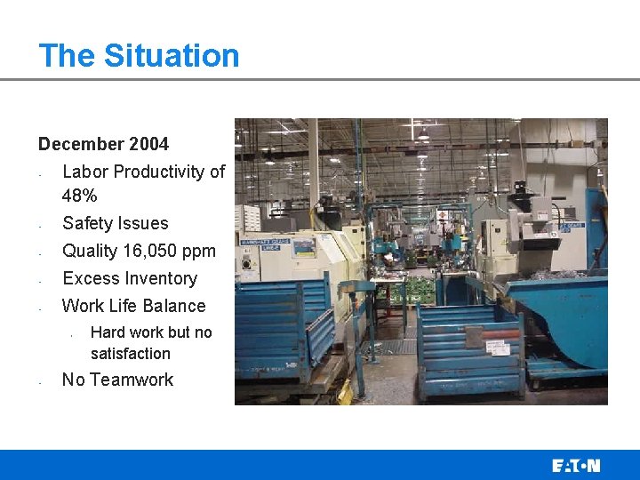 The Situation December 2004 • Labor Productivity of 48% • Safety Issues • Quality