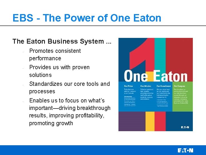 EBS - The Power of One Eaton The Eaton Business System. . . •