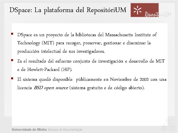 DSpace: La plataforma del Repositóri. UM § DSpace es un proyecto de la bibliotecas