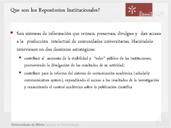 Que son los Repositorios Institucionales? § Son sistemas de información que reúnen, preservan, divulgan