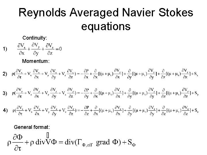 Reynolds Averaged Navier Stokes equations Continuity: 1) Momentum: 2) 3) 4) General format: 