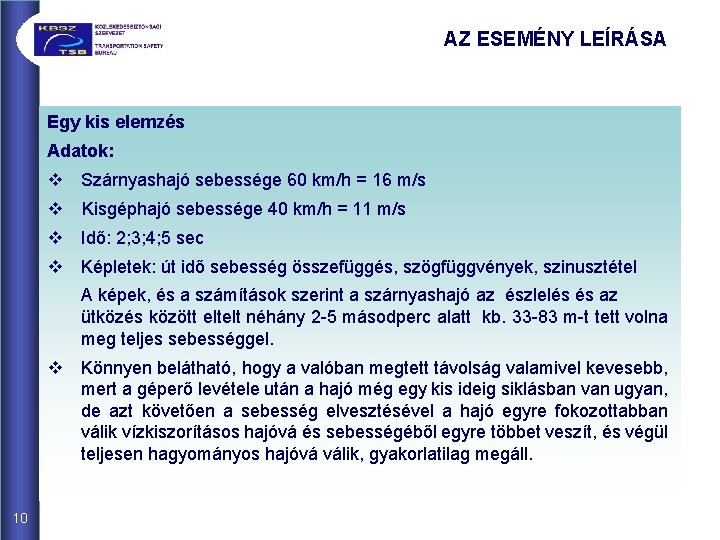 AZ ESEMÉNY LEÍRÁSA Egy kis elemzés Adatok: v Szárnyashajó sebessége 60 km/h = 16