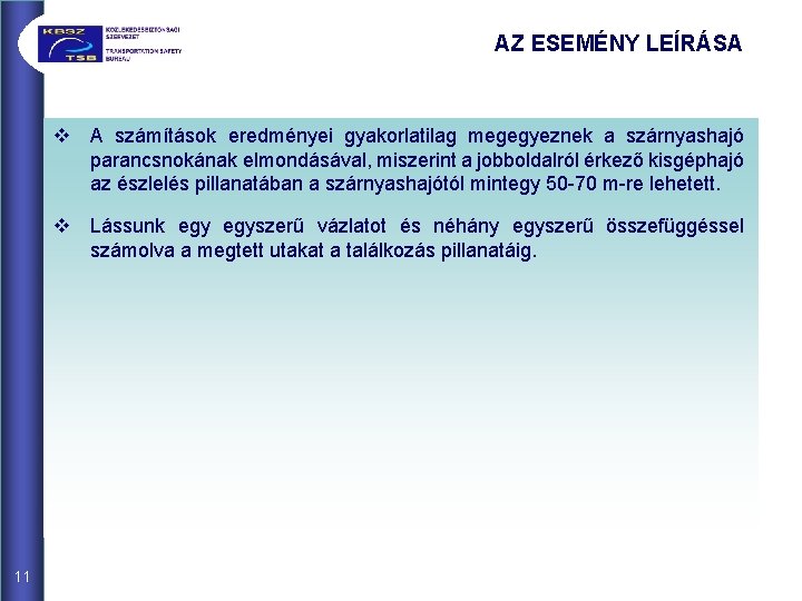 AZ ESEMÉNY LEÍRÁSA v A számítások eredményei gyakorlatilag megegyeznek a szárnyashajó parancsnokának elmondásával, miszerint