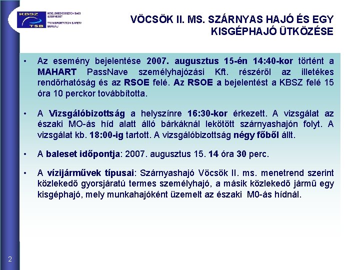 VÖCSÖK II. MS. SZÁRNYAS HAJÓ ÉS EGY KISGÉPHAJÓ ÜTKÖZÉSE 2 • Az esemény bejelentése