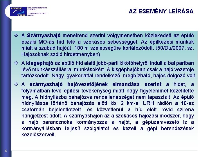 AZ ESEMÉNY LEÍRÁSA v A Szárnyashajó menetrend szerint völgymenetben közlekedett az épülő északi MO-ás