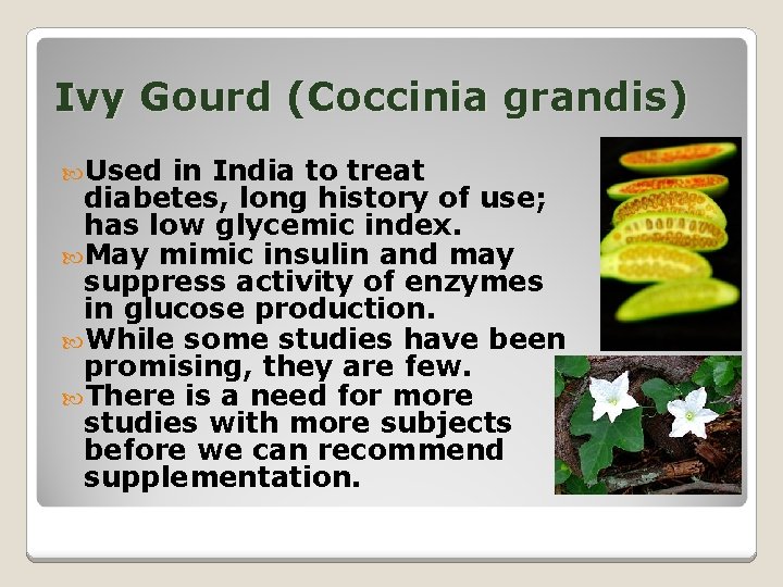 Ivy Gourd (Coccinia grandis) Used in India to treat diabetes, long history of use;