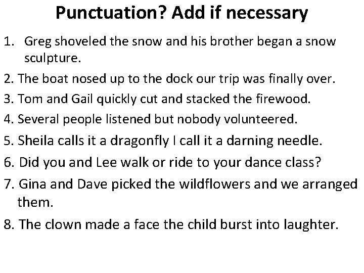 Punctuation? Add if necessary 1. Greg shoveled the snow and his brother began a