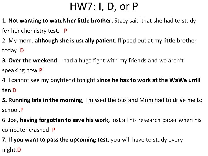 HW 7: I, D, or P 1. Not wanting to watch her little brother,