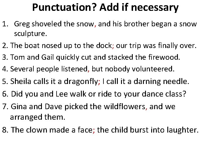 Punctuation? Add if necessary 1. Greg shoveled the snow, and his brother began a