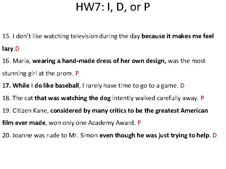 HW 7: I, D, or P 15. I don’t like watching television during the