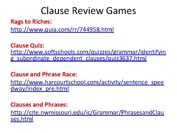 Clause Review Games Rags to Riches: http: //www. quia. com/rr/744958. html Clause Quiz: http: