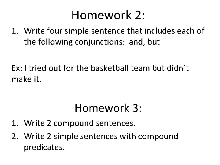 Homework 2: 1. Write four simple sentence that includes each of the following conjunctions: