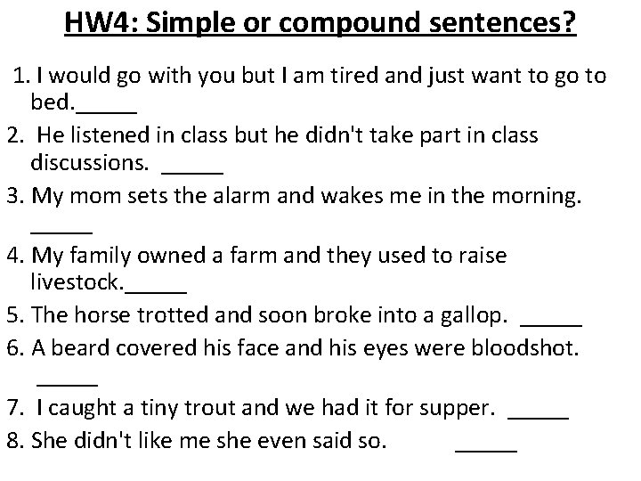 HW 4: Simple or compound sentences? 1. I would go with you but I