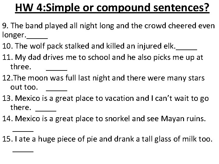 HW 4: Simple or compound sentences? 9. The band played all night long and