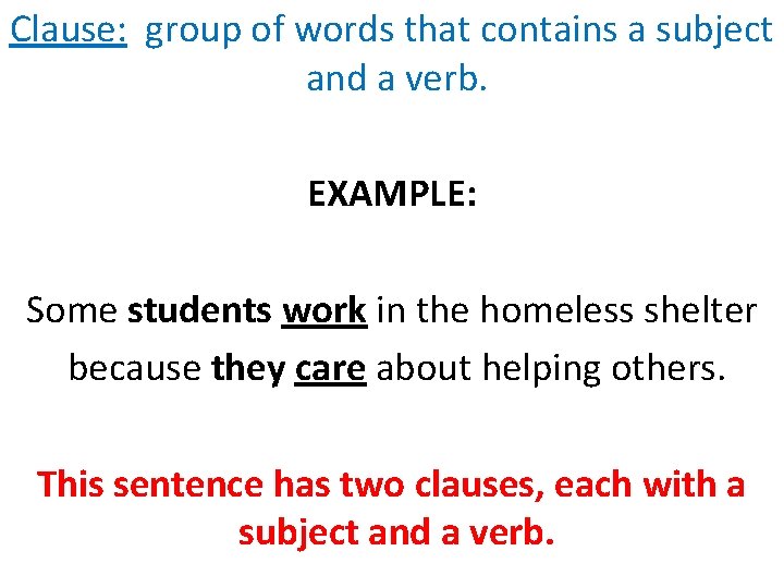 Clause: group of words that contains a subject and a verb. EXAMPLE: Some students