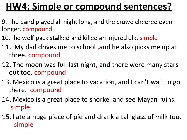 HW 4: Simple or compound sentences? 9. The band played all night long, and
