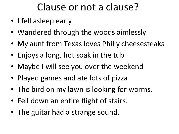 Clause or not a clause? • • • I fell asleep early Wandered through