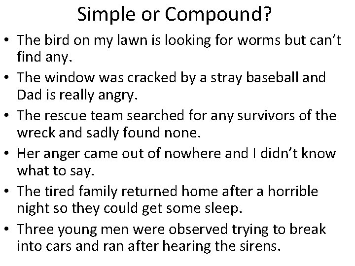 Simple or Compound? • The bird on my lawn is looking for worms but