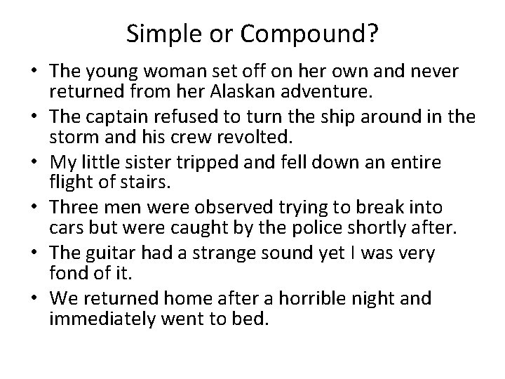 Simple or Compound? • The young woman set off on her own and never