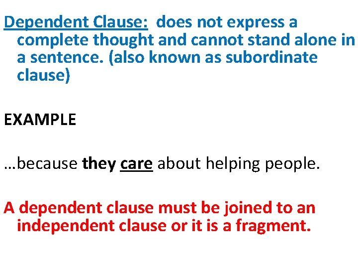 Dependent Clause: does not express a complete thought and cannot stand alone in a