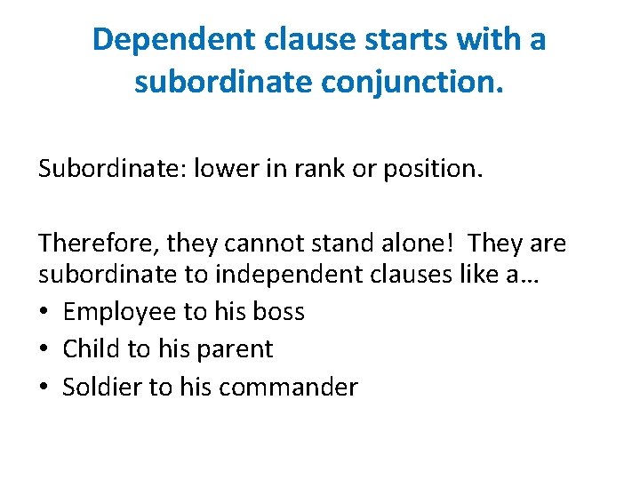 Dependent clause starts with a subordinate conjunction. Subordinate: lower in rank or position. Therefore,