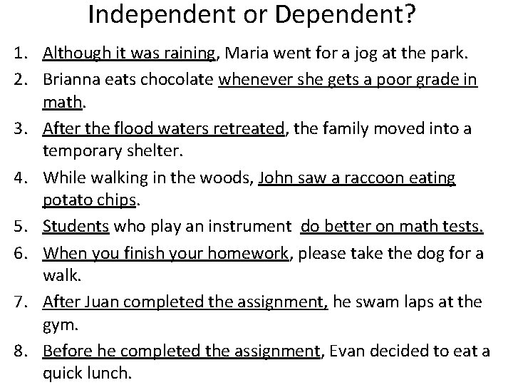 Independent or Dependent? 1. Although it was raining, Maria went for a jog at