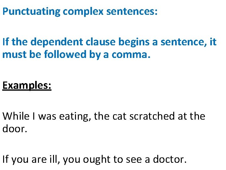 Punctuating complex sentences: If the dependent clause begins a sentence, it must be followed