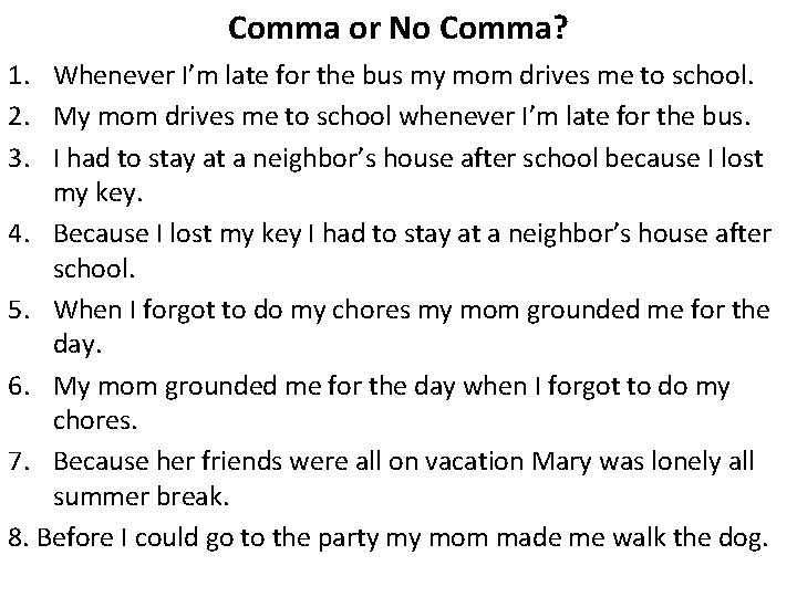 Comma or No Comma? 1. Whenever I’m late for the bus my mom drives