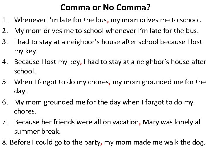 Comma or No Comma? 1. Whenever I’m late for the bus, my mom drives