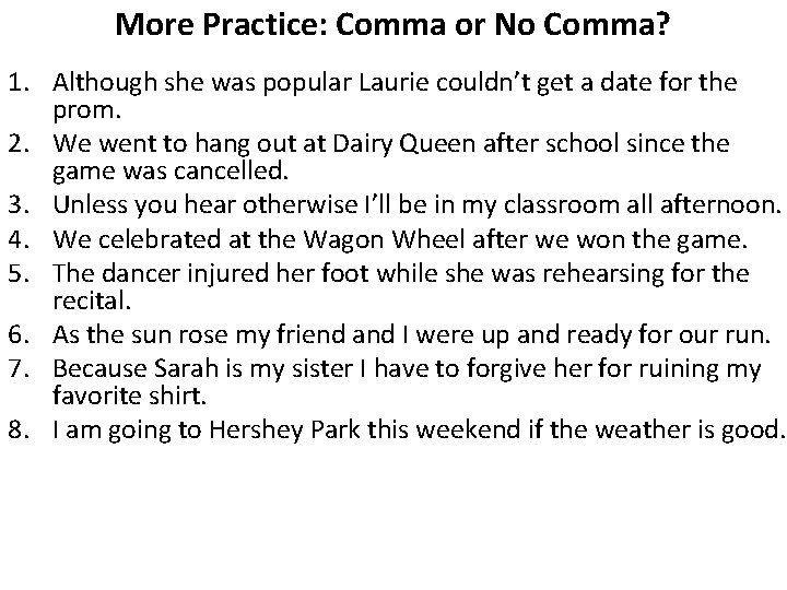 More Practice: Comma or No Comma? 1. Although she was popular Laurie couldn’t get