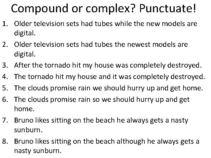 Compound or complex? Punctuate! 1. Older television sets had tubes while the new models