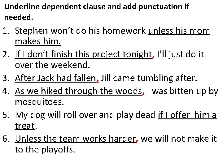 Underline dependent clause and add punctuation if needed. 1. Stephen won’t do his homework