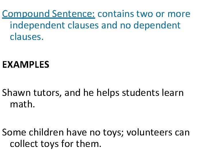 Compound Sentence: contains two or more independent clauses and no dependent clauses. EXAMPLES Shawn
