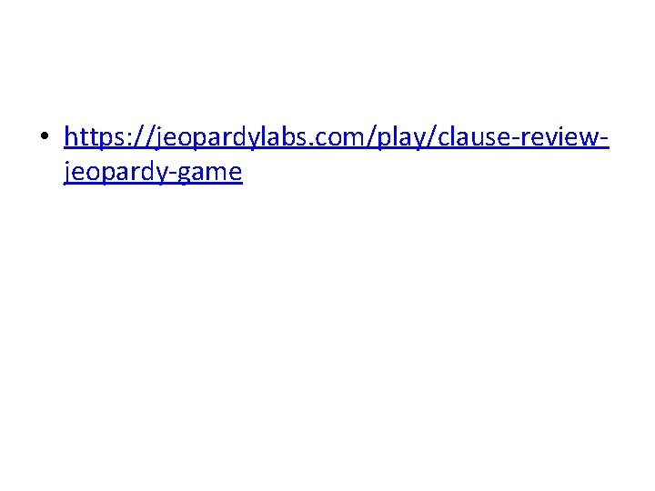  • https: //jeopardylabs. com/play/clause-reviewjeopardy-game 