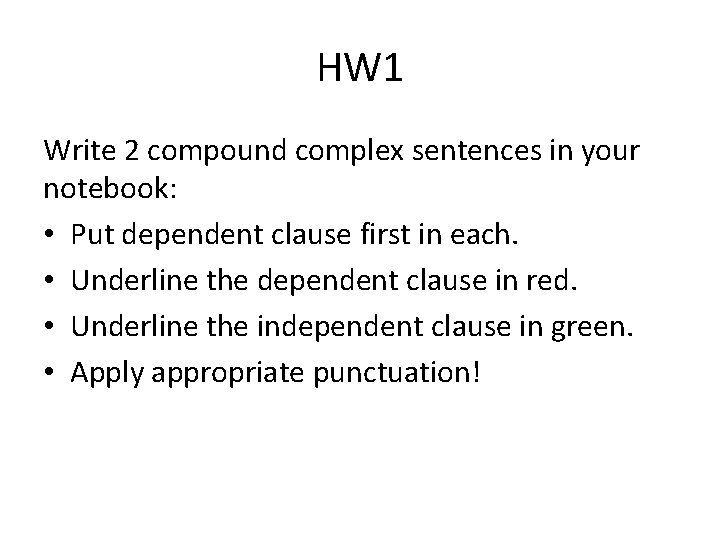 HW 1 Write 2 compound complex sentences in your notebook: • Put dependent clause