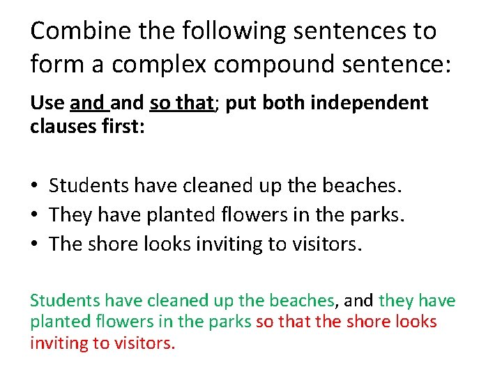 Combine the following sentences to form a complex compound sentence: Use and so that;