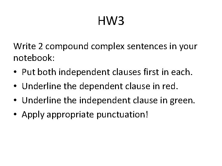 HW 3 Write 2 compound complex sentences in your notebook: • Put both independent