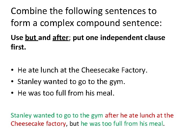 Combine the following sentences to form a complex compound sentence: Use but and after;