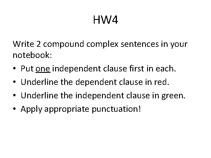 HW 4 Write 2 compound complex sentences in your notebook: • Put one independent