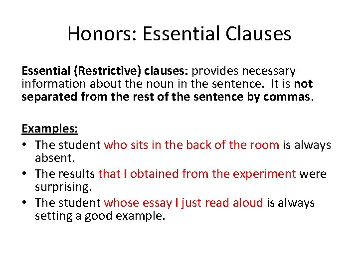 Honors: Essential Clauses Essential (Restrictive) clauses: provides necessary information about the noun in the