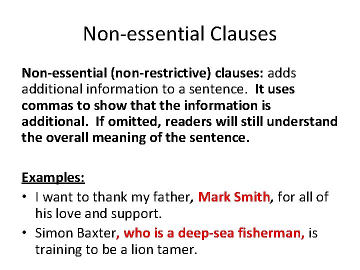 Non-essential Clauses Non-essential (non-restrictive) clauses: adds additional information to a sentence. It uses commas