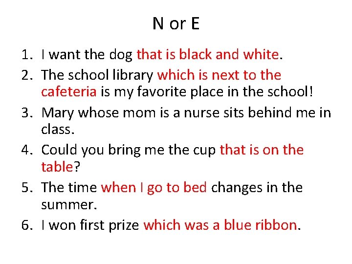 N or E 1. I want the dog that is black and white. 2.