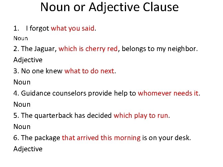 Noun or Adjective Clause 1. I forgot what you said. Noun 2. The Jaguar,
